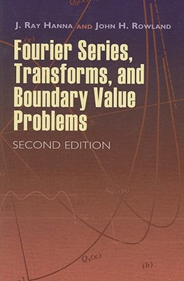 Fourier Series, Transforms, and Boundary Value Problems by Hanna, J. Ray