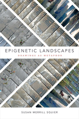 Epigenetic Landscapes: Drawings as Metaphor by Squier, Susan Merrill