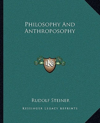 Philosophy and Anthroposophy by Steiner, Rudolf