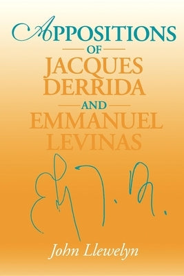 Appositions of Jacques Derrida and Emmanuel Levinas by Llewelyn, John