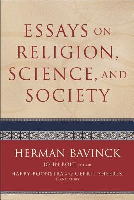 Essays on Religion, Science, and Society by Bavinck, Herman