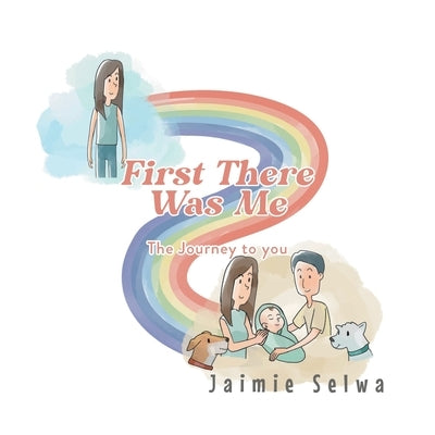 First There Was Me: The Journey to You by Selwa, Jaimie