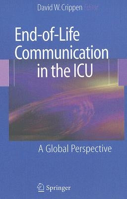 End-Of-Life Communication in the ICU: A Global Perspective by Crippen, David W.