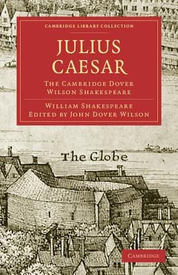 Julius Caesar: The Cambridge Dover Wilson Shakespeare by Shakespeare, William