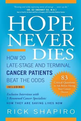 Hope Never Dies: How 20 Late-Stage and Terminal Cancer Patients Beat the Odds by Shapiro, Rick