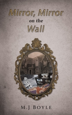 Mirror, Mirror on the Wall by Boyle, M. J.