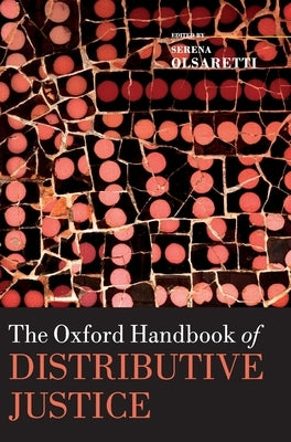 The Oxford Handbook of Distributive Justice by Olsaretti, Serena