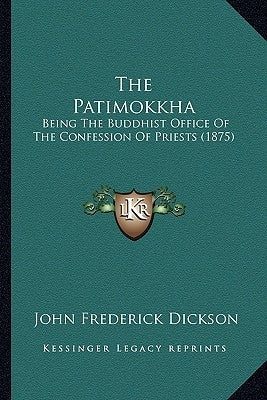 The Patimokkha: Being The Buddhist Office Of The Confession Of Priests (1875) by Dickson, John Frederick