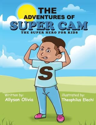 The Adventures Of Super Cam: The Super Hero for kids by Olivia, Allyson