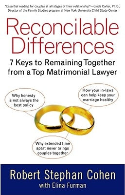 Reconcilable Differences: 7 Keys to Remaining Together from a Top Matrimonial Lawyer by Cohen, Robert Stephan