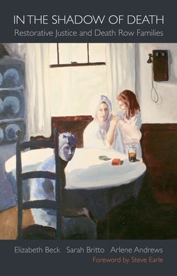 In the Shadow of Death: Restorative Justice and Death Row Families by Beck, Elizabeth