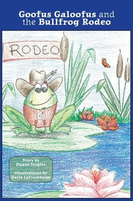 Goofus Galoofus and the Bullfrog Rodeo by Ziegler, Duane