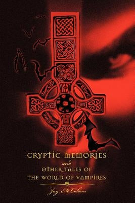 Cryptic Memories and Other Tales of the World of Vampires by Colson, Jay M.