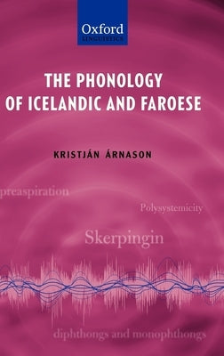 The Phonology of Icelandic and Faroese by Arnason, Kristjan