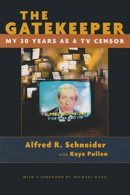 The Gatekeeper: My Thirty Years as a TV Censor by Schneider, Alfred R.