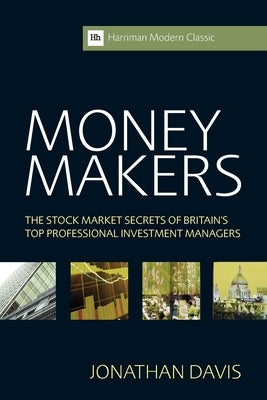 Money Makers: The Stock Market Secrets of Britain's Top Professional Investment Managers by Davis, Jonathan