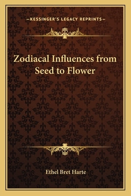 Zodiacal Influences from Seed to Flower by Harte, Ethel Bret