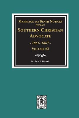 Marriage and Death Notices from the Southern Christian Advocate, 1861-1867. (Vol. #2) by Holcomb, Brent H.