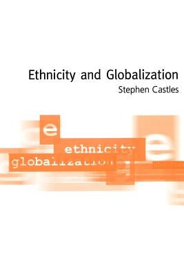 Ethnicity and Globalization by Castles, Stephen