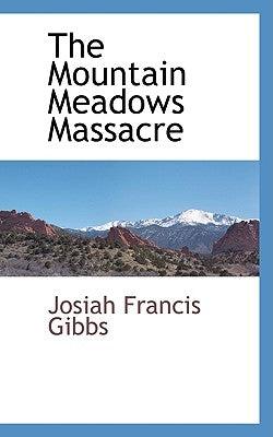 The Mountain Meadows Massacre by Gibbs, Josiah Francis