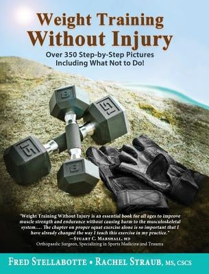 Weight Training Without Injury: Over 350 Step-by-Step Pictures Including What Not to Do! by Stellabotte, Fred