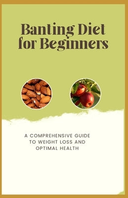 Banting Diet for Beginners: A Comprehensive Guide to Weight Loss and Optimal Health by Crown Publishers