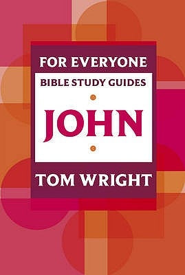 For Everyone Bible Study Guide: John by Wright, Tom