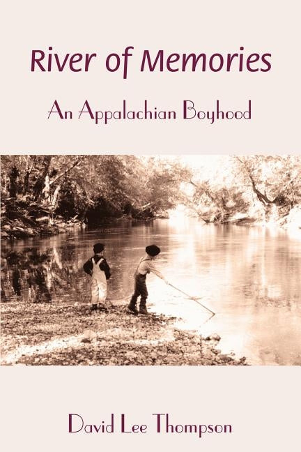 River of Memories: An Appalachian Boyhood by Thompson, David L.