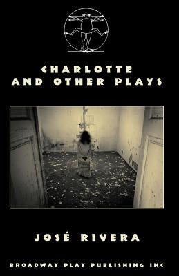Charlotte And Other Plays by Rivera, Jose