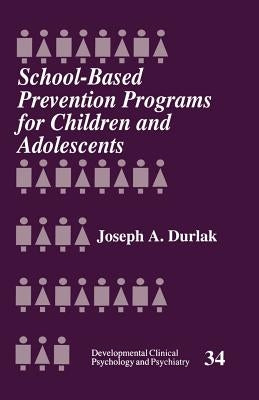 School-Based Prevention Programs for Children and Adolescents by Durlak, Joseph A.