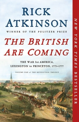 The British Are Coming: The War for America, Lexington to Princeton, 1775-1777 by Atkinson, Rick