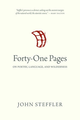 Forty-One Pages: On Poetry, Language, and Wilderness by Steffler, John