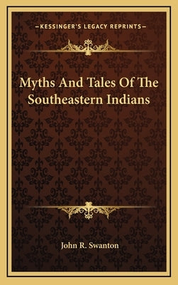Myths and Tales of the Southeastern Indians by Swanton, John R.