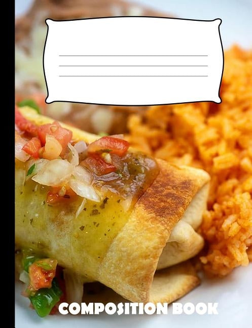 Composition Book: Chimichanga Composition Notebook Wide Ruled by Publishing, Pinnacle Novelty