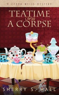 Teatime With a Corpse by Hall, Sherry S.