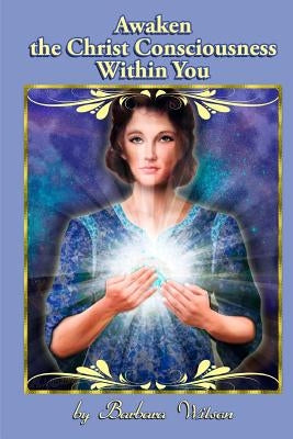 Awaken the Christ Consciousness within You by Wilson Jr, Robert Evans
