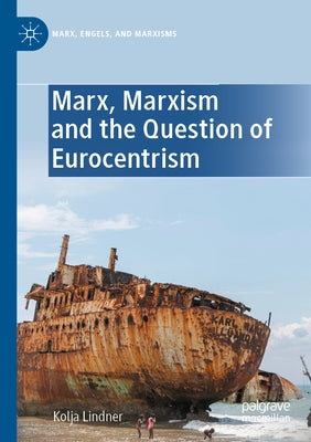 Marx, Marxism and the Question of Eurocentrism by Lindner, Kolja