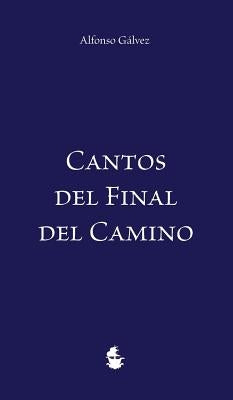 Cantos del Final del Camino by G&#225;lvez, Alfonso