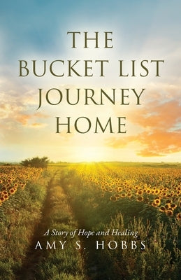 The Bucket List Journey Home: A Story of Hope and Healing by Hobbs, Amy S.