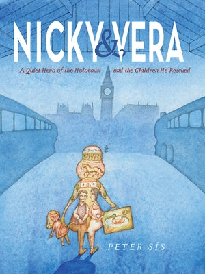 Nicky & Vera: A Quiet Hero of the Holocaust and the Children He Rescued by S&#237;s, Peter