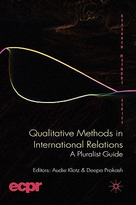 Qualitative Methods in International Relations: A Pluralist Guide by Klotz, A.