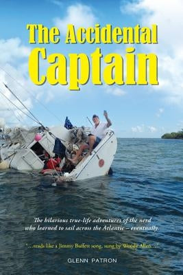 The Accidental Captain: 20 years of learning to sail by trial and terror by Patron, Glenn D.