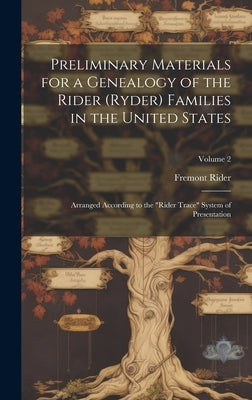 Preliminary Materials for a Genealogy of the Rider (Ryder) Families in the United States: Arranged According to the "Rider Trace" System of Presentati by Rider, Fremont 1885-1962