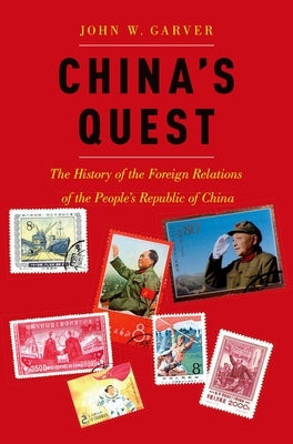 China's Quest: The History of the Foreign Relations of the People's Republic, Revised and Updated by Garver, John W.