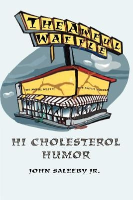 The Awful Waffle: Hi Cholesterol Humor by Saleeby, John