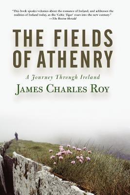 The Fields of Athenry: A Journey Through Ireland by Roy, James Charles
