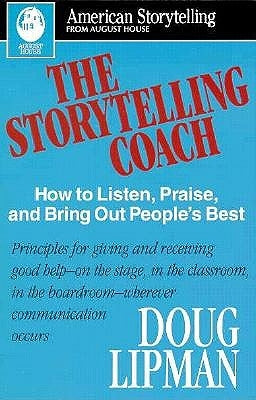 The Storytelling Coach: How to Listen, Praise, and Bring Out People's Best (American Storytelling) by Lipman, Doug