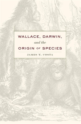 Wallace, Darwin, and the Origin of Species by Costa, James T.