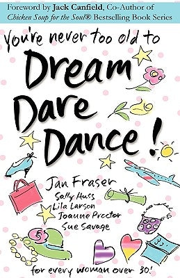 You're Never Too Old to Dream Dare Dance! by Savage, Sue