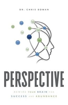 Perspective: Rewire Your Brain for Success and Abundance by Boman, Chris